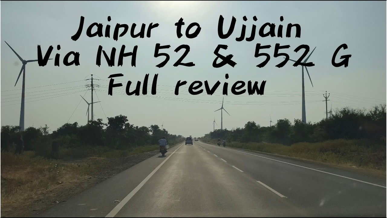 Jaipur to Ujjain via NH 52 and NH 552G detailed review (जयपुर से उज्जैन तक की सड़क द्वारा यात्रा)