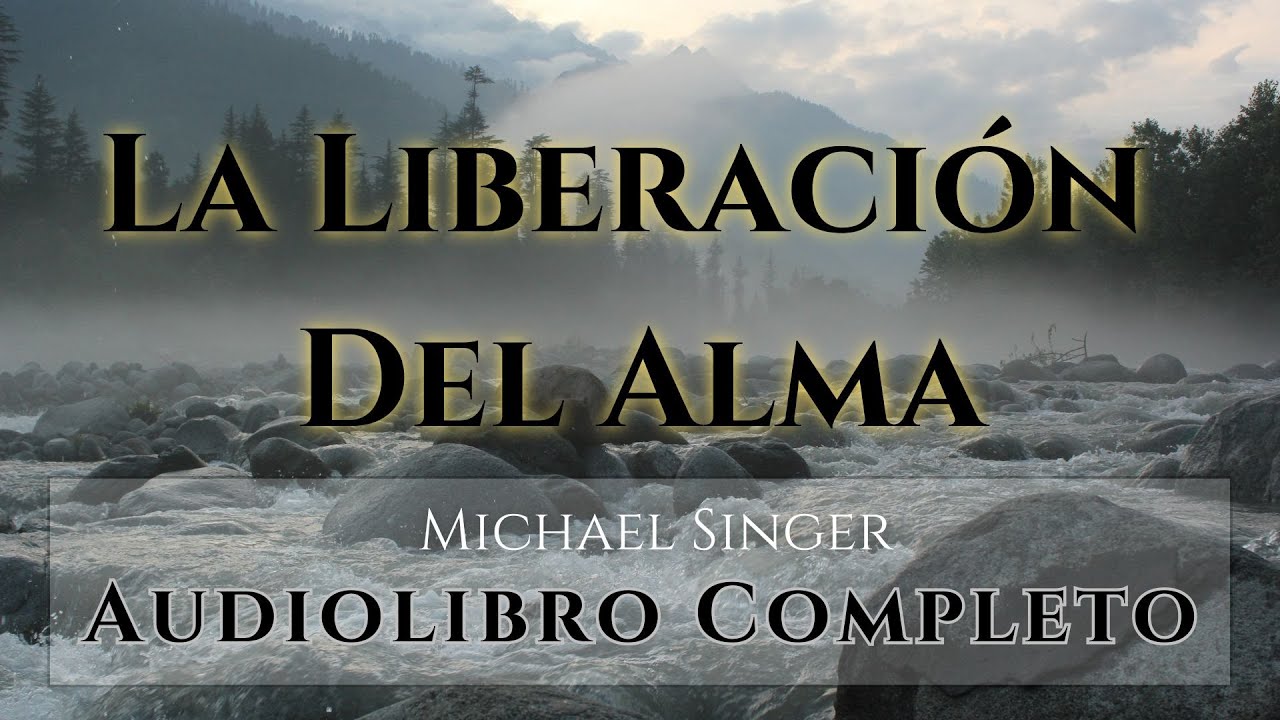 La Liberación del alma - Michael Singer - Audiolibro narrado por mi - Libro completo
