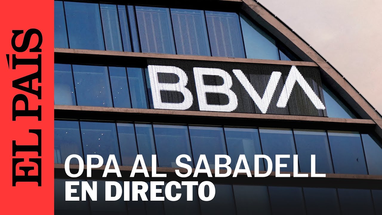 DIRECTO | BBVA explica la OPA sobre el Banco Sabadell | EL PAÍS