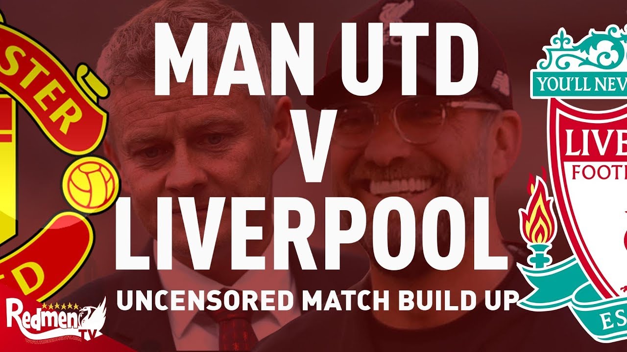 Man United v Liverpool | Uncensored Match Build Up