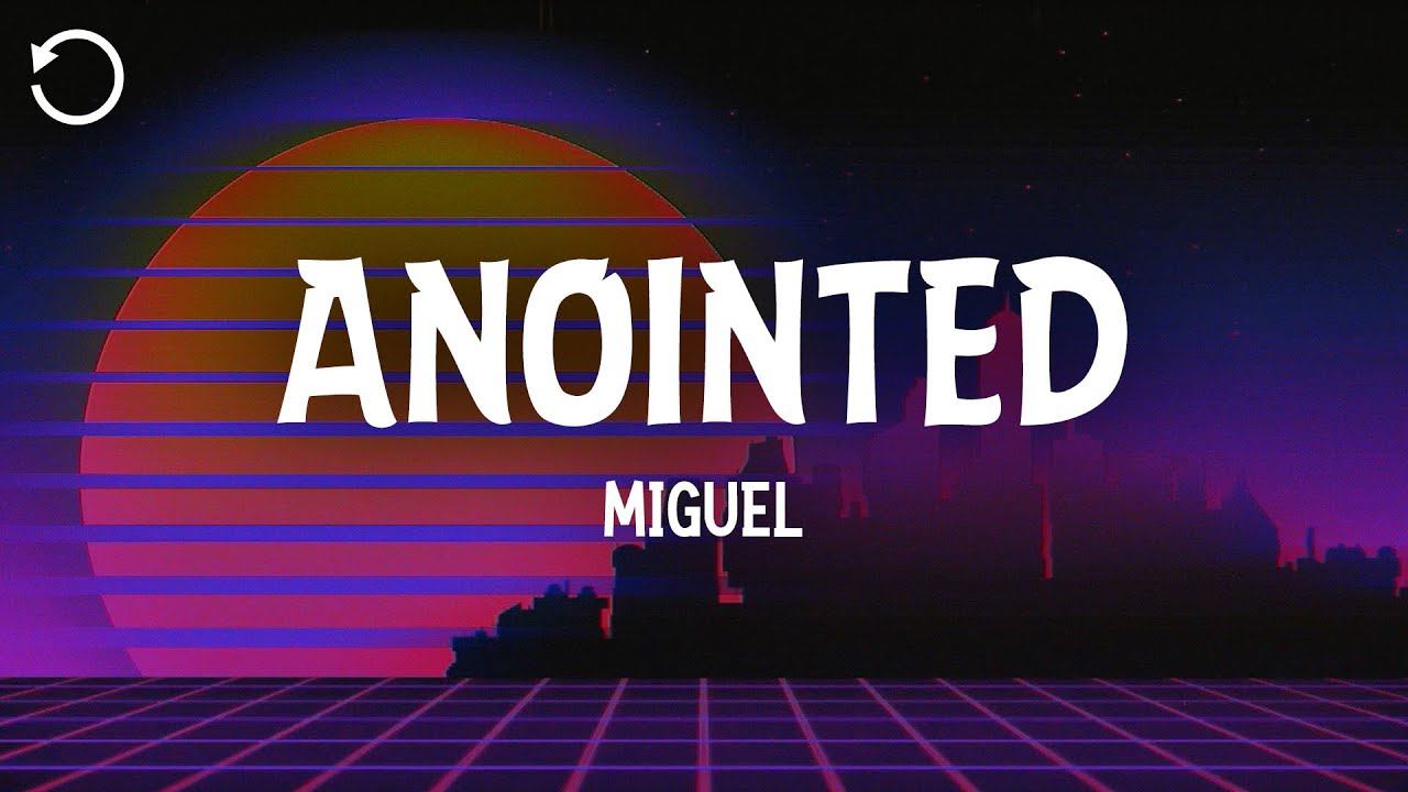 Miguel - Anointed (Lyrics)