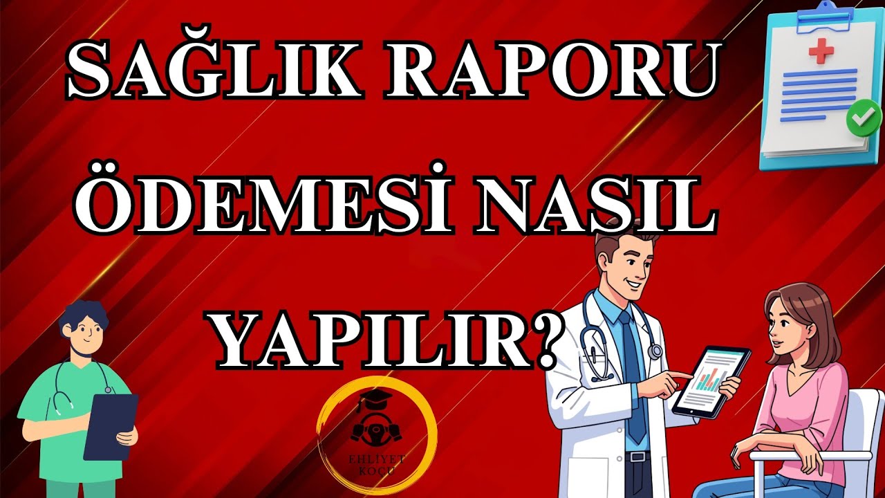 Sağlık Raporu Nasıl Alınır ?Rapor Ücreti Ödemesi Nasıl Yapılır?