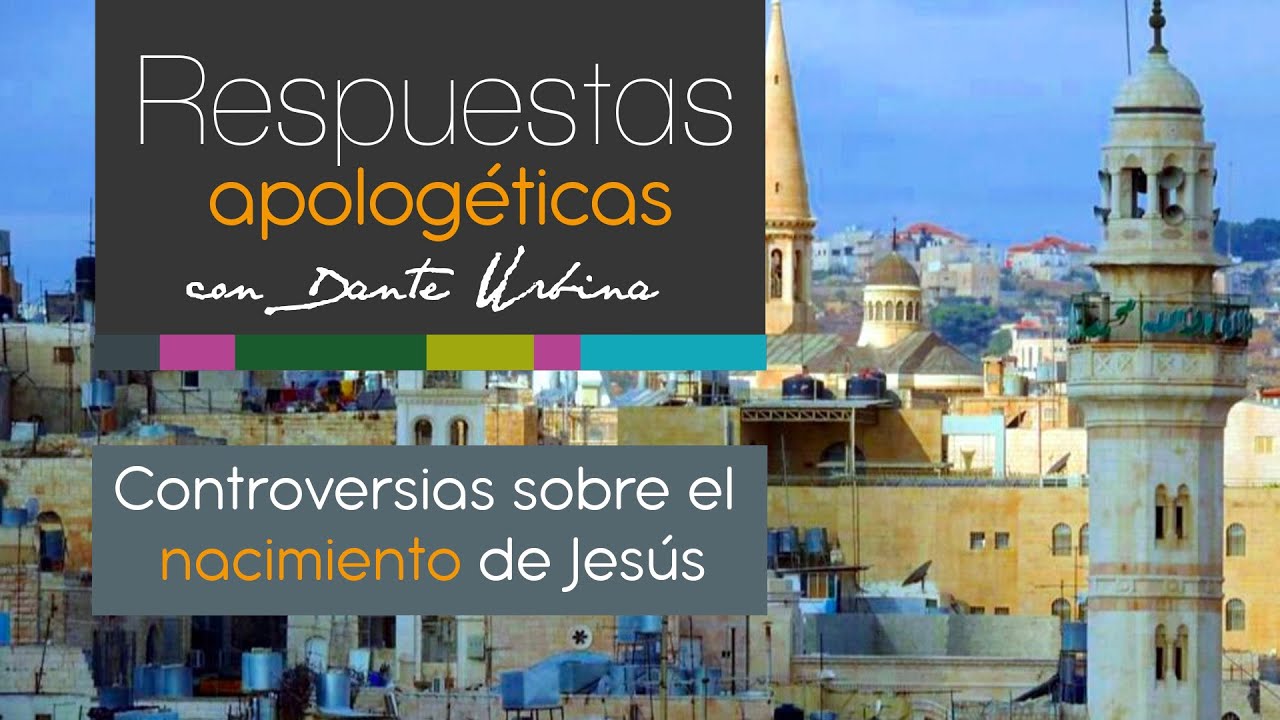 Respuestas apologéticas con Dante Urbina: Controversias sobre el nacimiento de Jesús