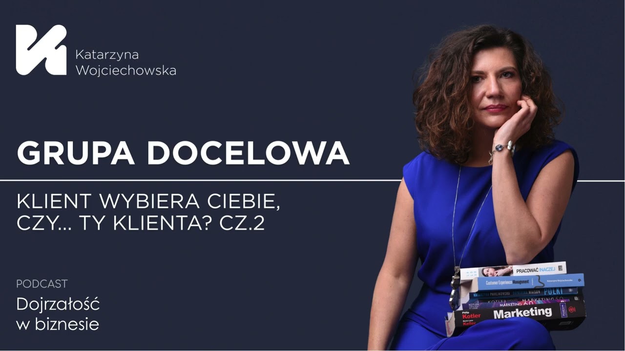 Grupa docelowa - klient wybiera Ciebie, czy... Ty klienta? cz.2