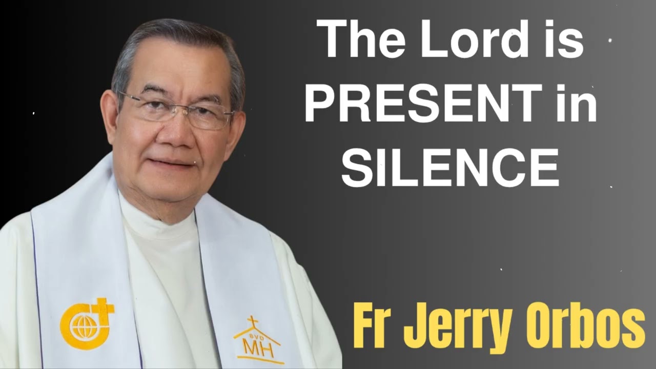 𝗧𝗵𝗲 𝗟𝗼𝗿𝗱 𝗶𝘀 𝗣𝗥𝗘𝗦𝗘𝗡𝗧 𝗶𝗻 𝗦𝗜𝗟𝗘𝗡𝗖𝗘 - Fr. Jerry Orbos