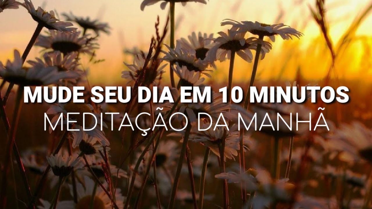 Medita&ccedil;&atilde;o da manh&atilde;: 10 minutos para ter um dia maravilhoso