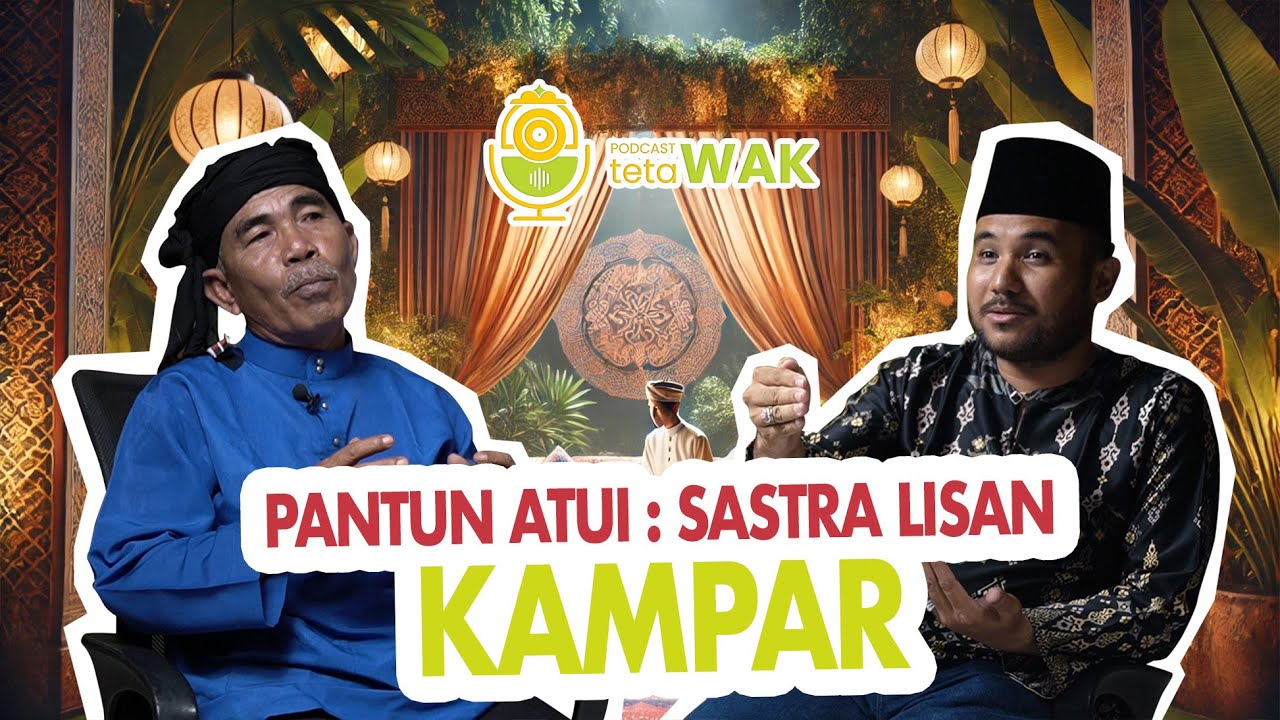 PANTUN ATUI : SASTRA LISAN DARI KAMPAR  - PAK SALMAN | PODCAST TETAWAK