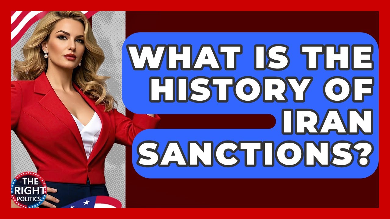 What Is The History Of Iran Sanctions? - The Right Politics