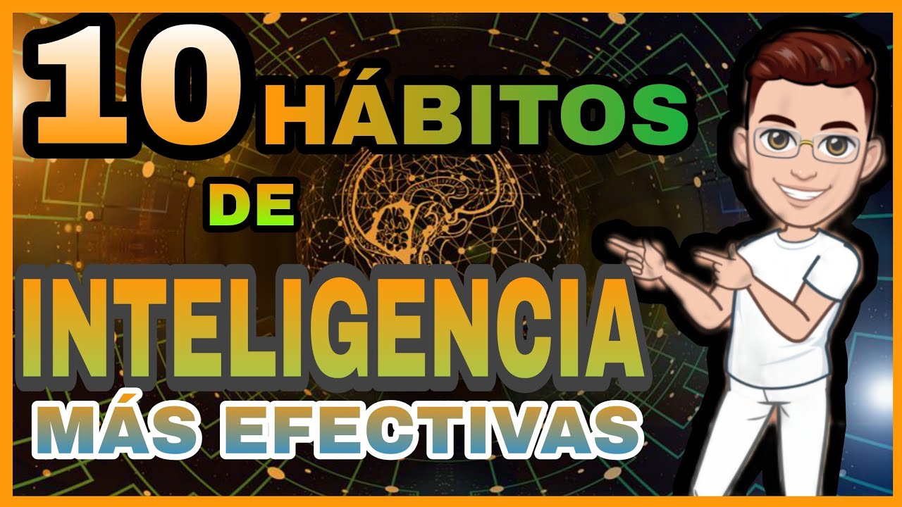C&Oacute;MO desarrollar los H&Aacute;BITOS de inteligencia m&aacute;s EFECTIVAS.