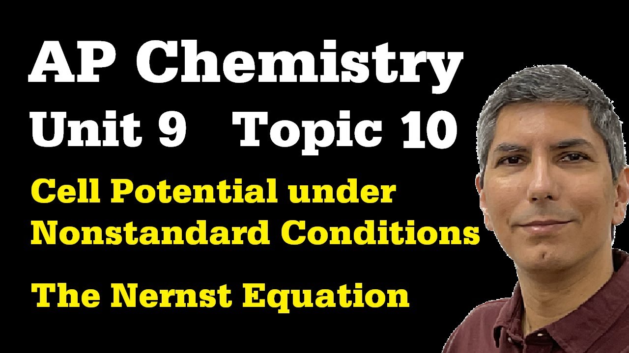 The Nernst Equation and Nonstandard Conditions - AP Chem Unit 9, Topic 10 - AP Chemistry Topic 9.10