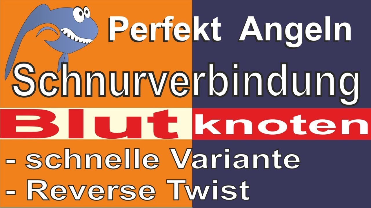 Perfekt Angeln – Blutknoten, schnelle Variante, verbesserter Blutknoten Reverse Twist | viele Tipps