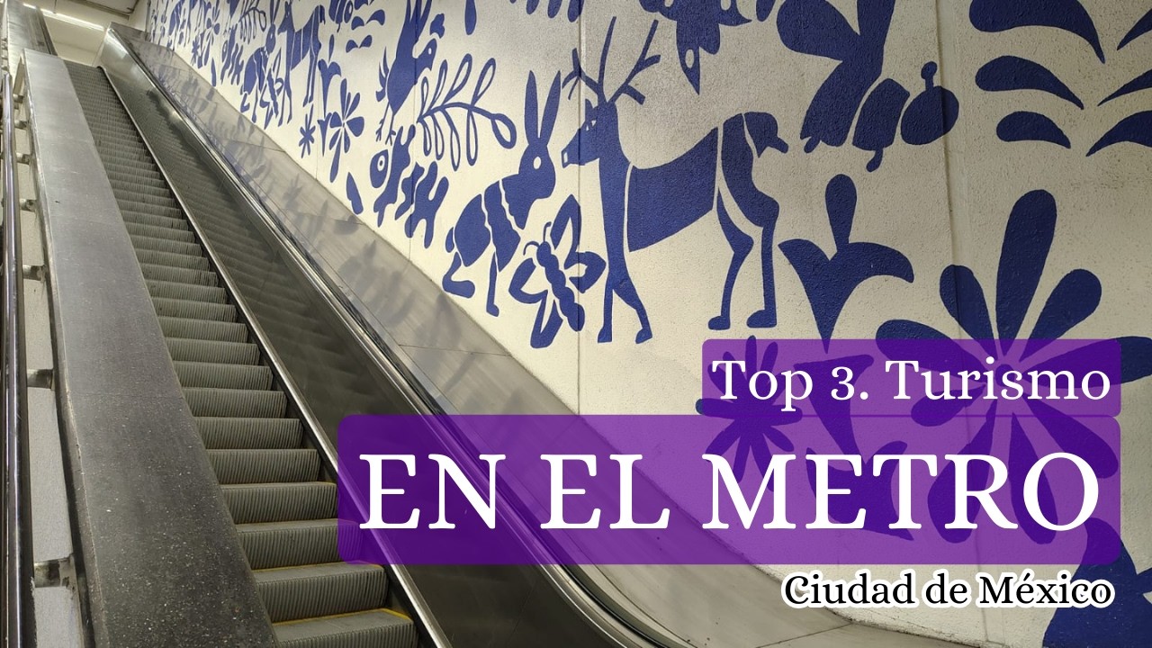 Top 3. Turismo en el metro de la Ciudad de México