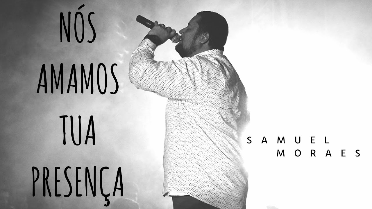 NÓS AMAMOS TUA PRESENÇA - SAMUEL MORAES