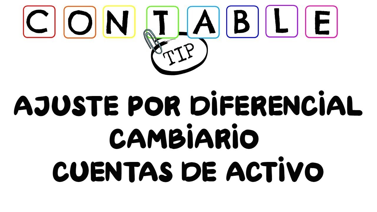 AJUSTE POR DIFERENCIAL CAMBIARIO: CUENTAS DE ACTIVO