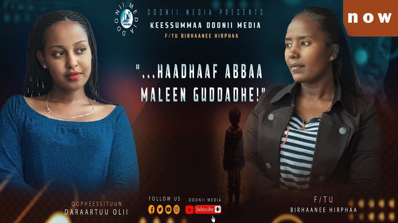 HAADHAAF ABBAA MALEE GUDDADHE!/F/tu Birahaanee Hirphaa