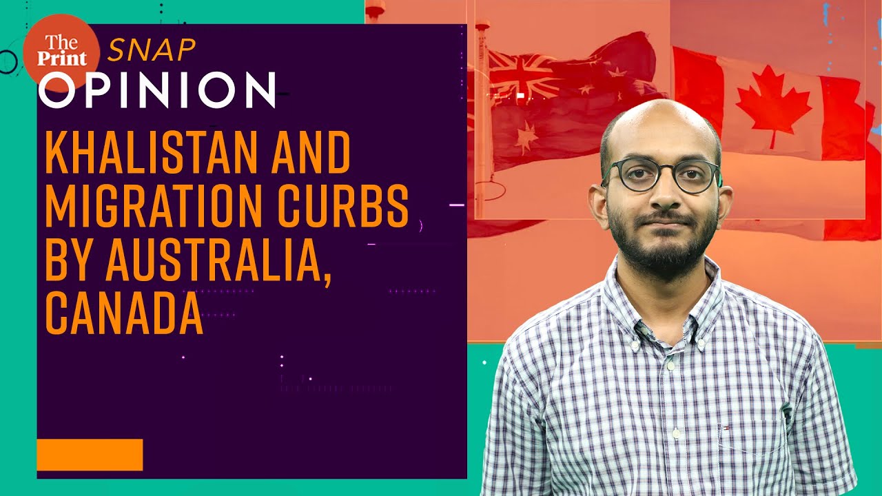 Australia, Canada curbs on immigration a result of the Khalistan effect. ThePrint #SnapOpinion