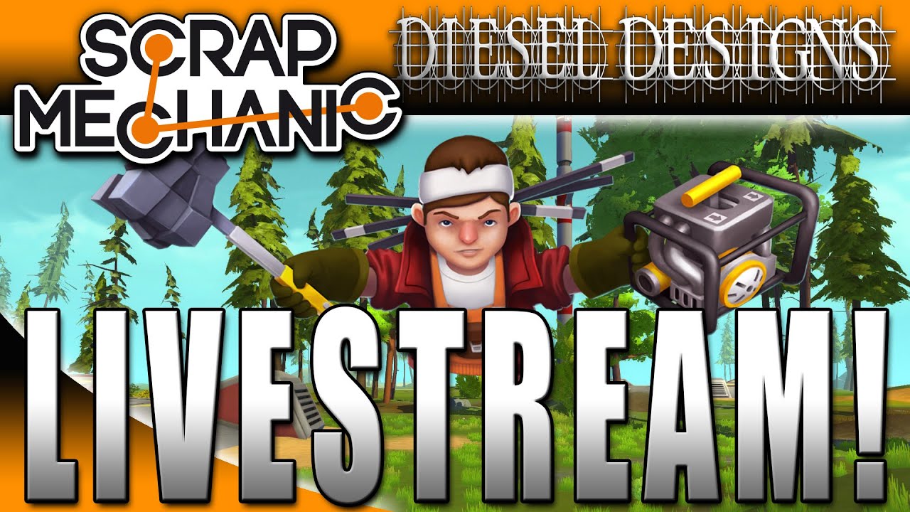 Scrap Mechanic LIVESTREAM Replay!  : DieselDesigns : 1080 6/8/2016