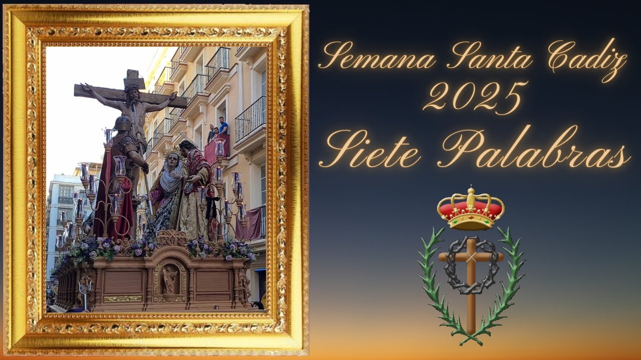 SEMANA SANTA CADIZ 2025 SIETE PALABRAS CALLE NUEVA