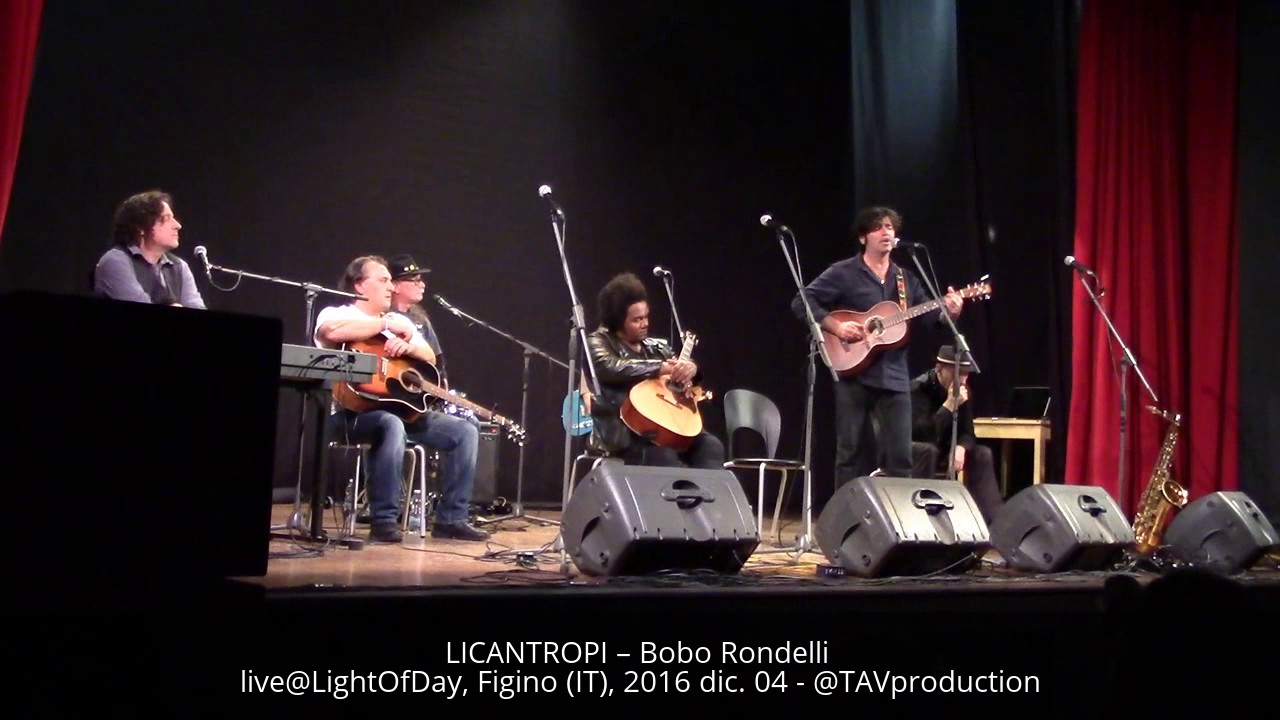 LICANTROPI – Bobo Rondelli live@LightOfDay, Figino (IT), 2016 dic. 04 - @TAVproduction