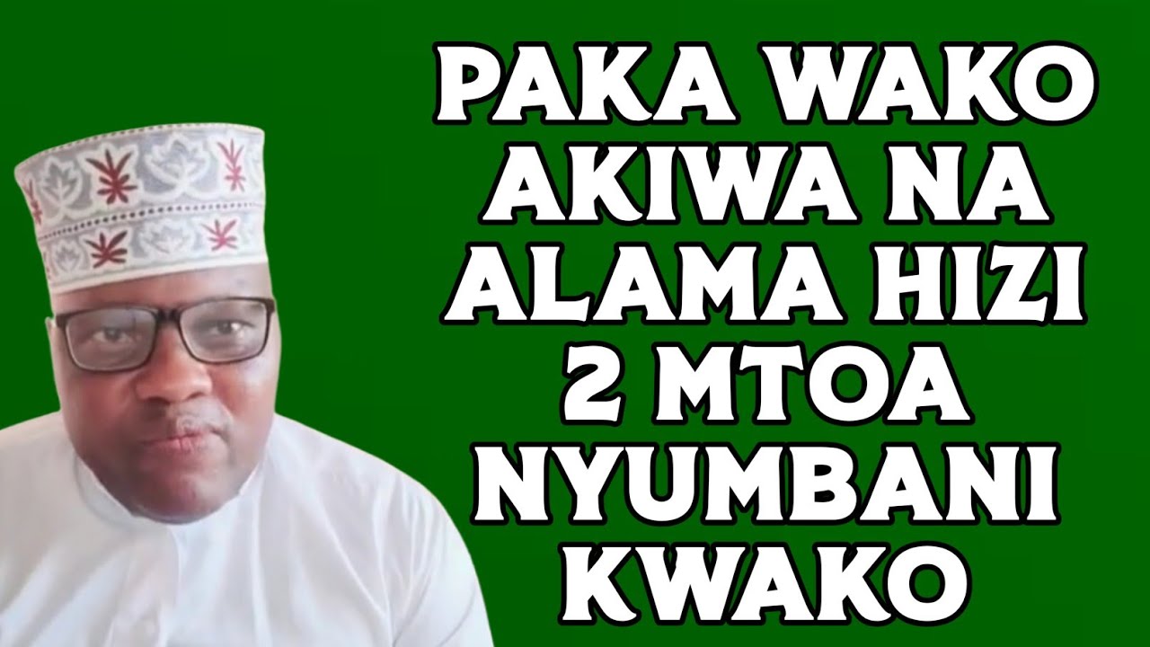 PAKA WAKO AKIWA NA ALAMA HIZI 2 MTOA NYUMBANI KWAKO.