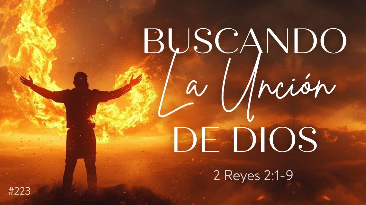 Buscando la Uncion de Dios | 2 Reyes 2:1-9   #223