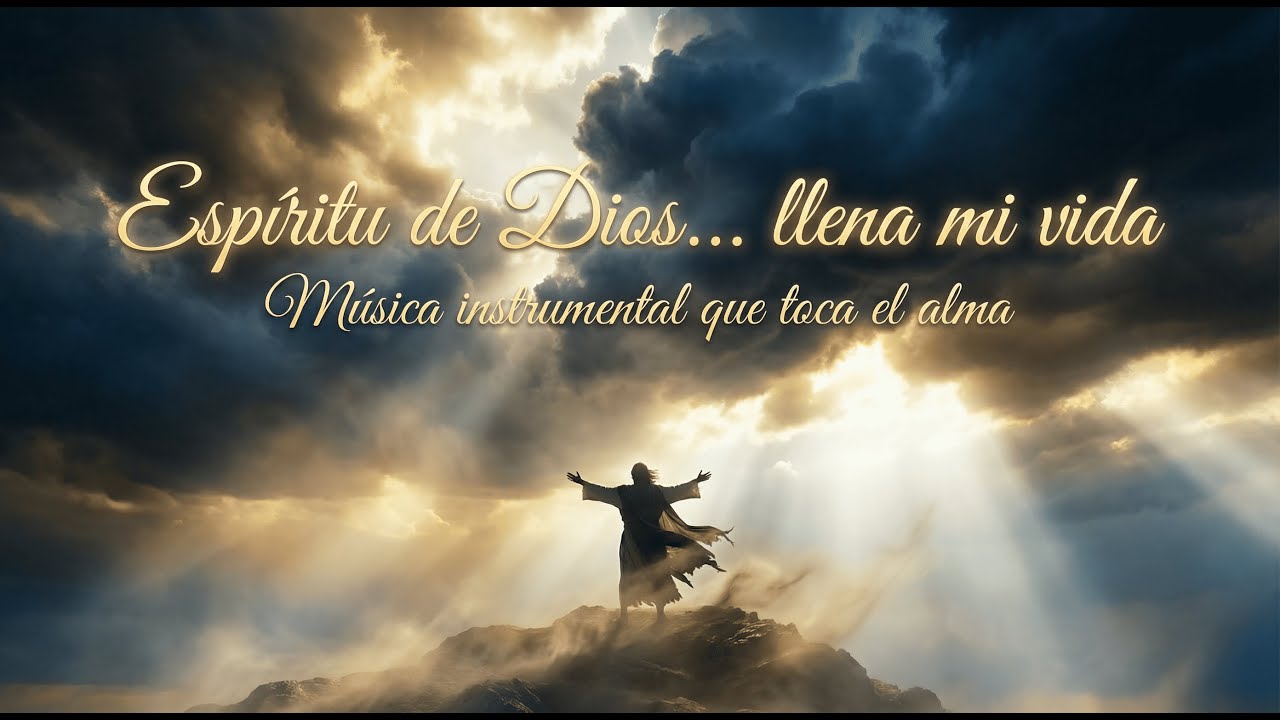 Espíritu de Dios… llena mi vida | Música instrumental que toca el alma