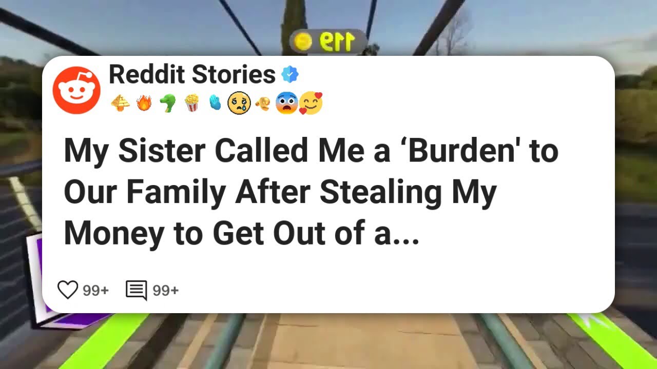 My Sister Called Me a ‘Burden’ to Our Family After Stealing My Money to Get Out of a #reddit 