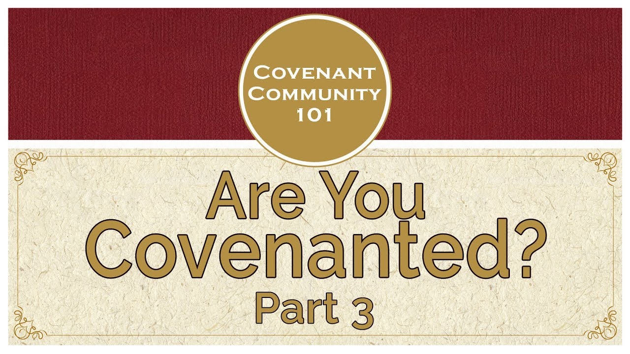 Covenant Community 101 | Are You Covenanted? | Part 3