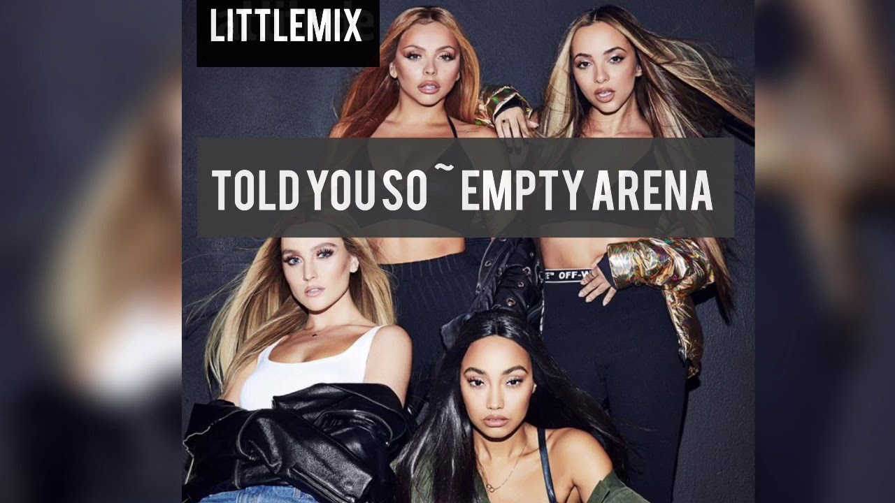 Told You So - Little Mix - Empty Arena Edit