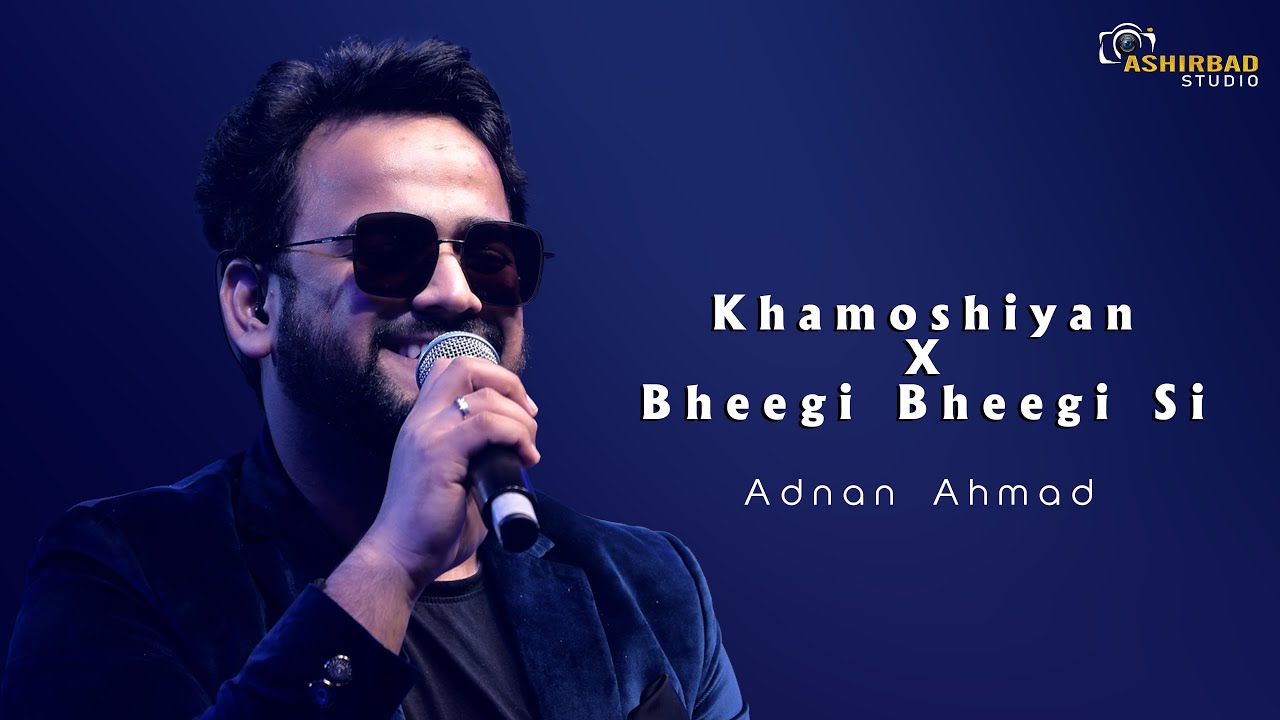 Khamoshiyan X Bheegi Bheegi Si Hai Raatein | Adnan Ahmad live performance