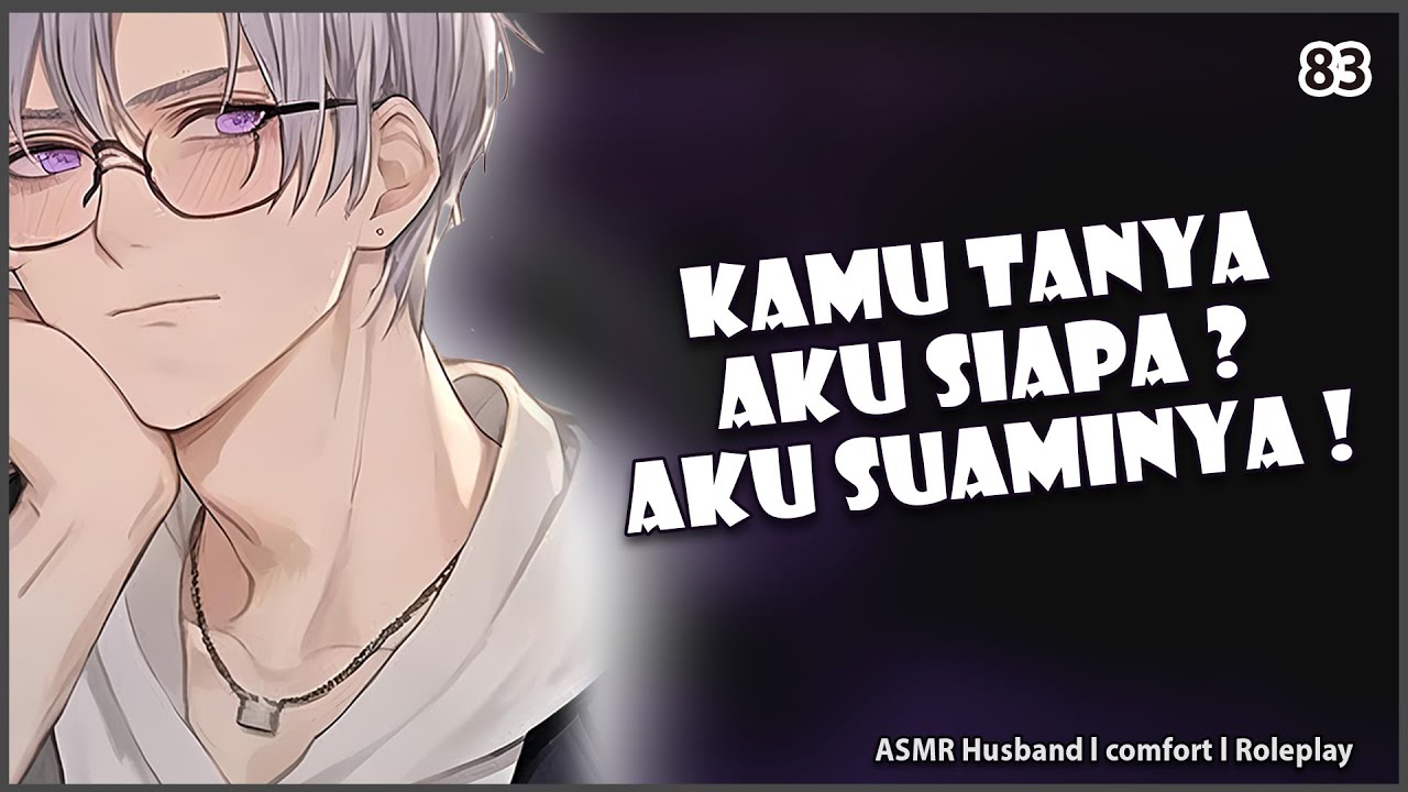 [ASMR YANDERE HUSBAND] TAKECARE ISTRI DARI MANTAN | COMFORT | ASMR COWOK - ROLEPLAY