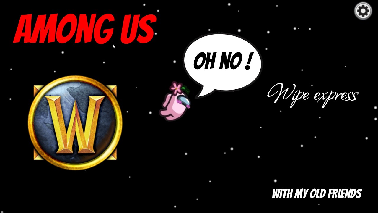 AMONG US, WOW friends (part 31)
