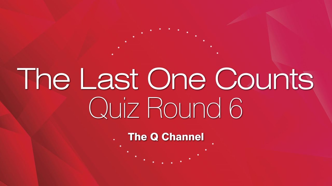 The Last One Counts Quiz Round 6