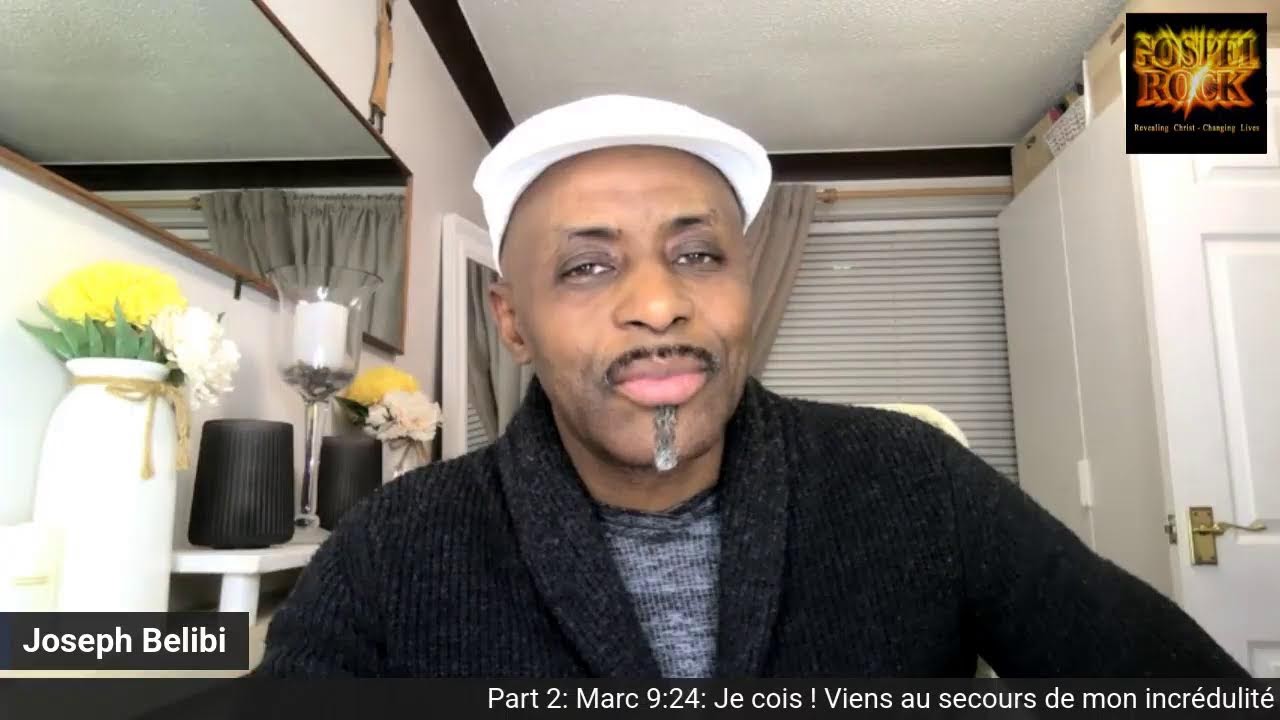 Part 2: Marc 9:24: Je crois ! Viens au secours de mon incrédulité