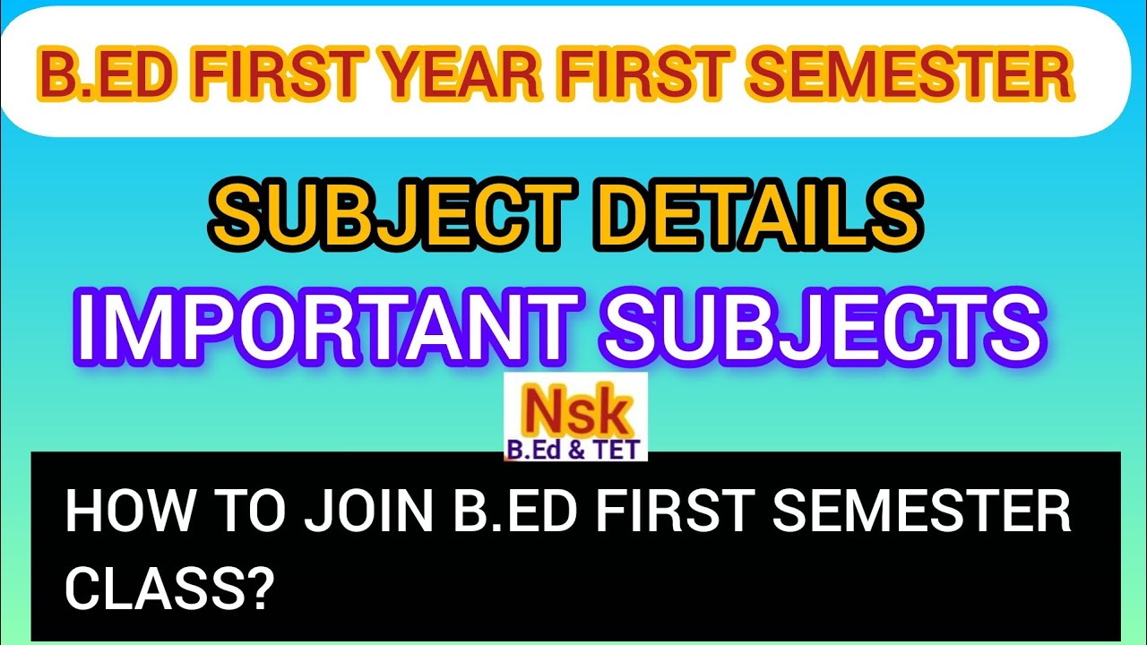 B.ED FIRST YEAR | FIRST SEMESTER | SUBJECT DETAILS 