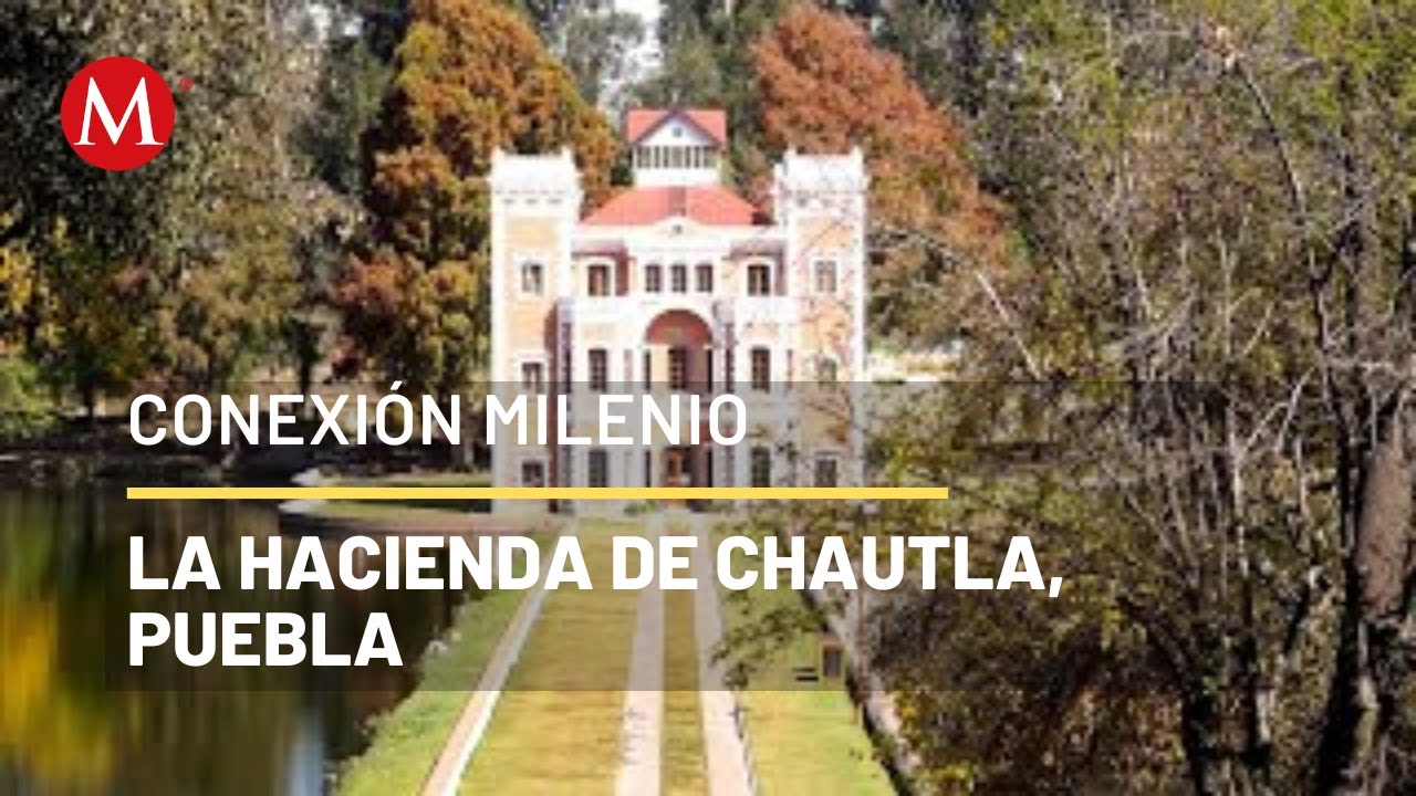 Viaje a la Hacienda de Chautla, Puebla | Conexión Milenio