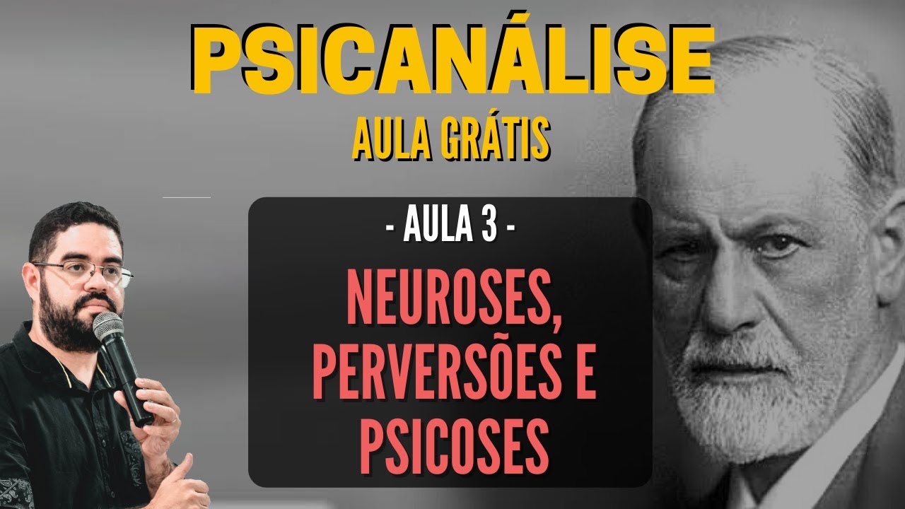 AULA 3 - Neuroses, Perversões e Psicoses | Diferenças entre Neuroses e Psicoses [Sigmund Freud]