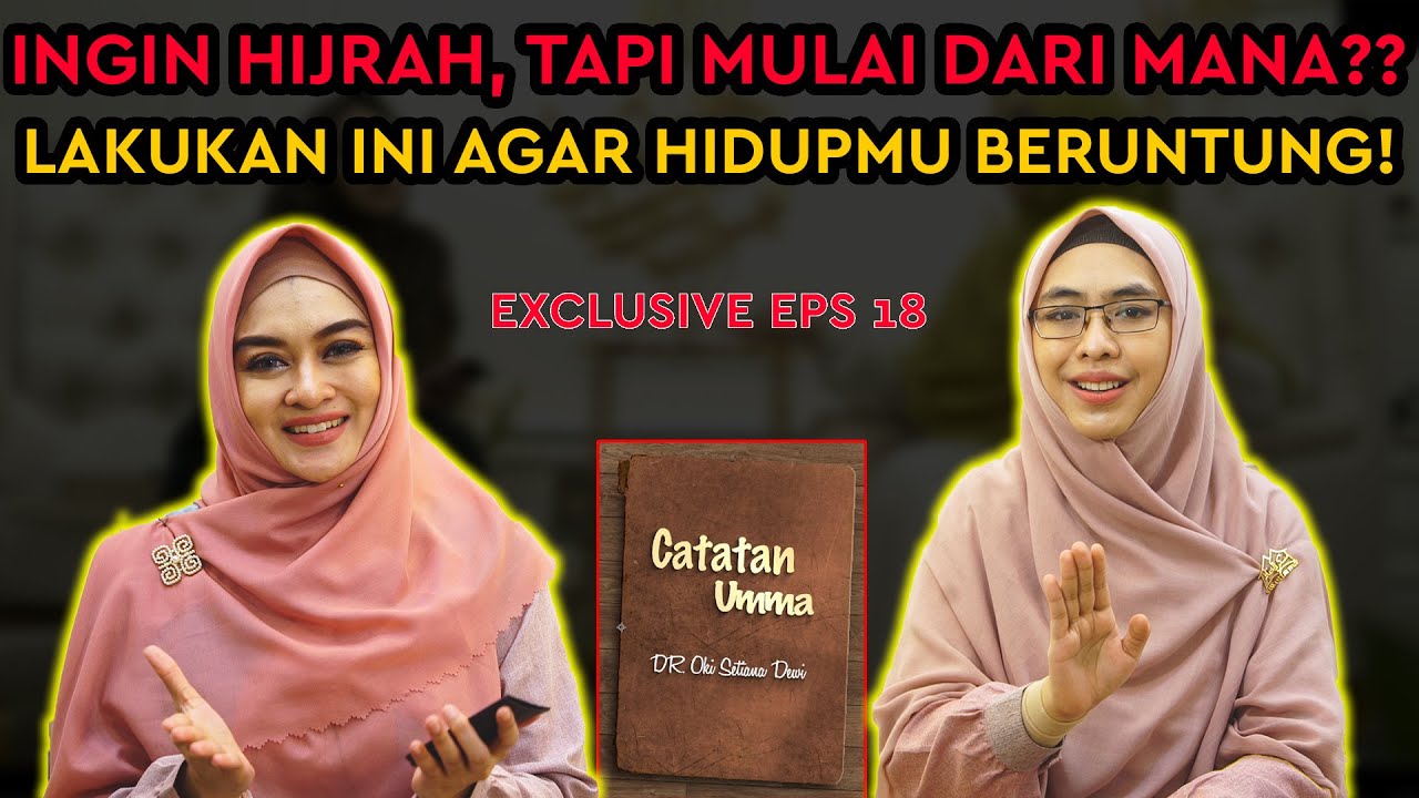 EPS 18 | BERSEGERALAH MELAKUKAN HIJRAH, SEBELUM AJAL MENDEKAT! #CATATANUMMA
