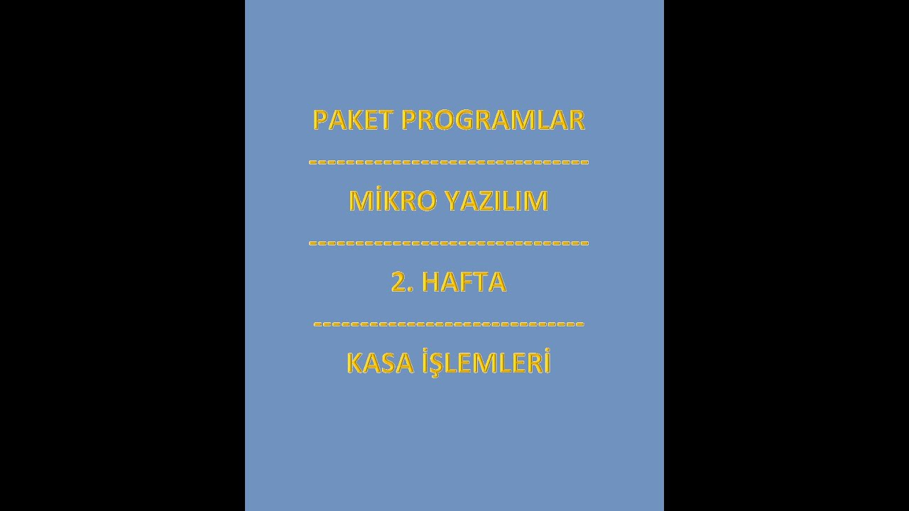 PAKET PROGRAMLAR - MİKRO YAZILIM - KASA İŞLEMLERİ - 2. HAFTA