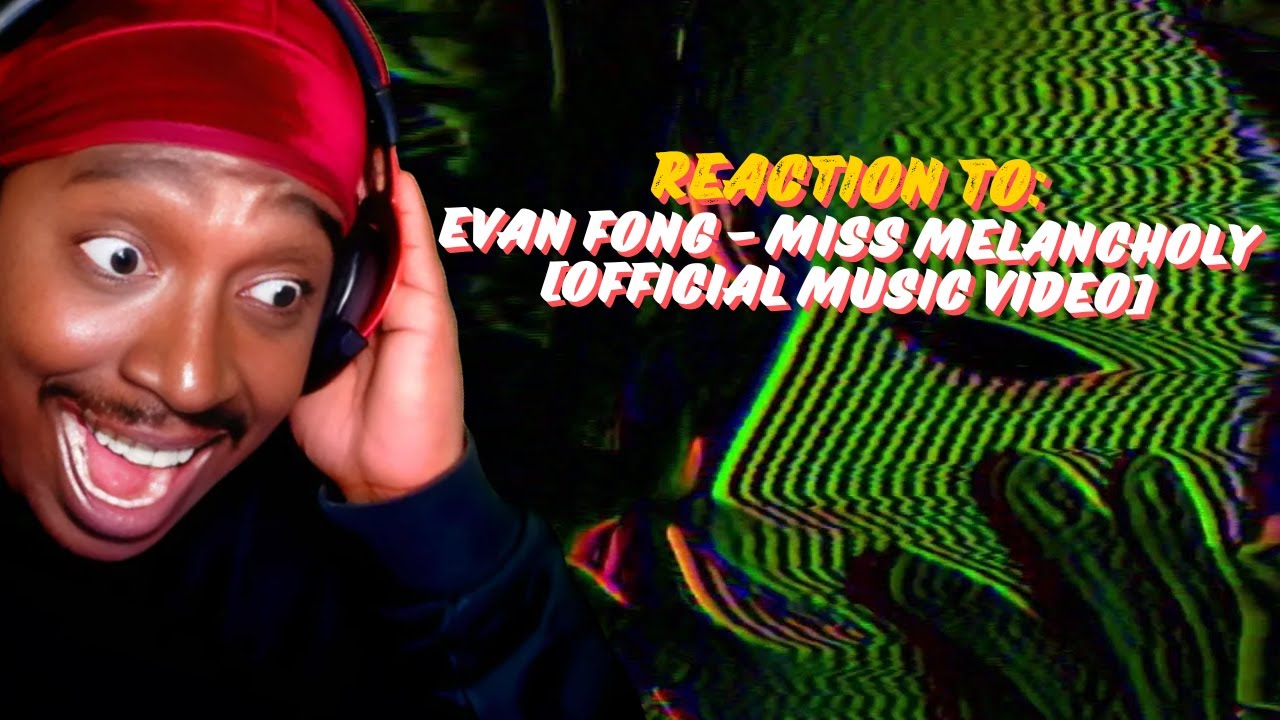 JoeNoJoseph Reacts To Evan Fong - Miss Melancholy [official music video]