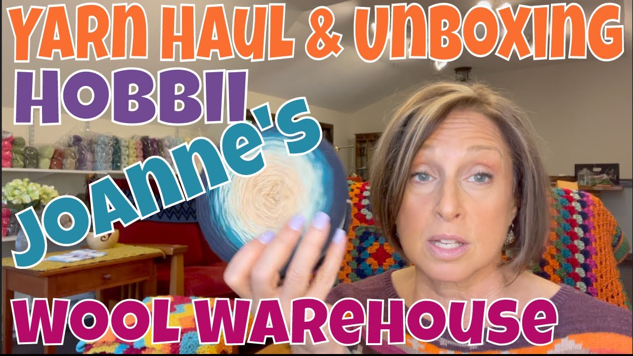 Yarn Haul & Unboxing | Hobbii, Wool Warehouse, Joanne's