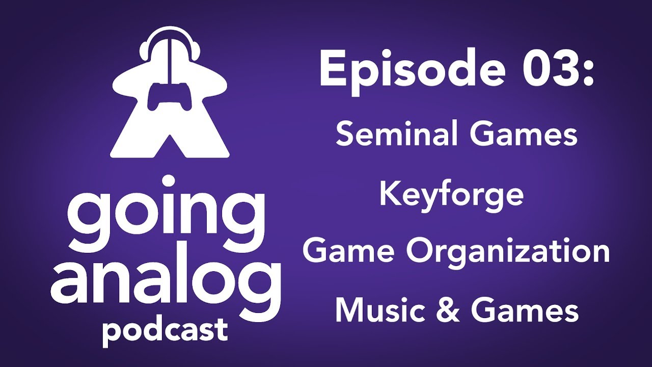 Going Analog Podcast 03: Keyforge, seminal childhood games, gaming music, organizing collections