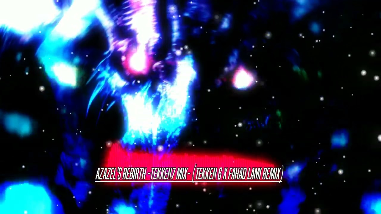 Azazel's Rebirth -Tekken7 Mix- (Tekken 6 x Fahad Lami Remix)