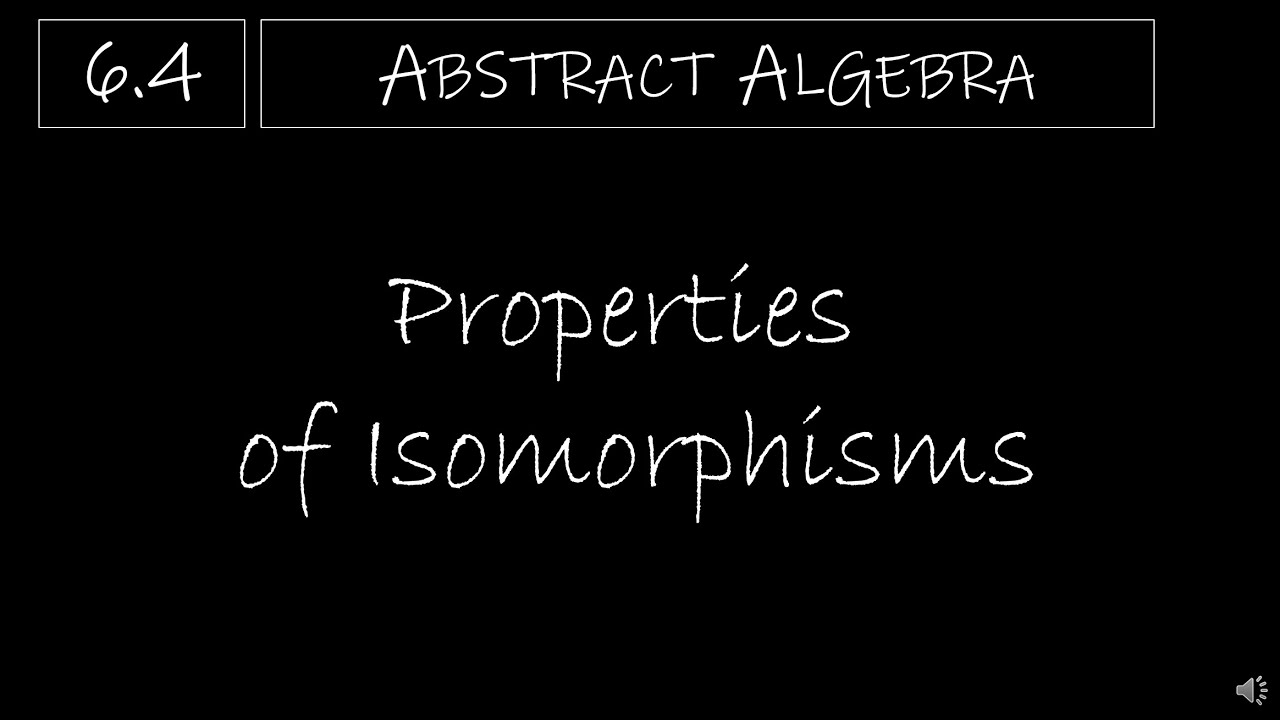 Abstract Algebra - 6.4 Properties of Isomorphisms