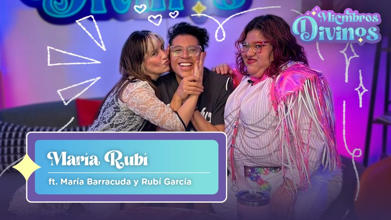 DIVINOS MIEMBROS | EP46 | María Rubí ft. María Barracuda y Rubí García