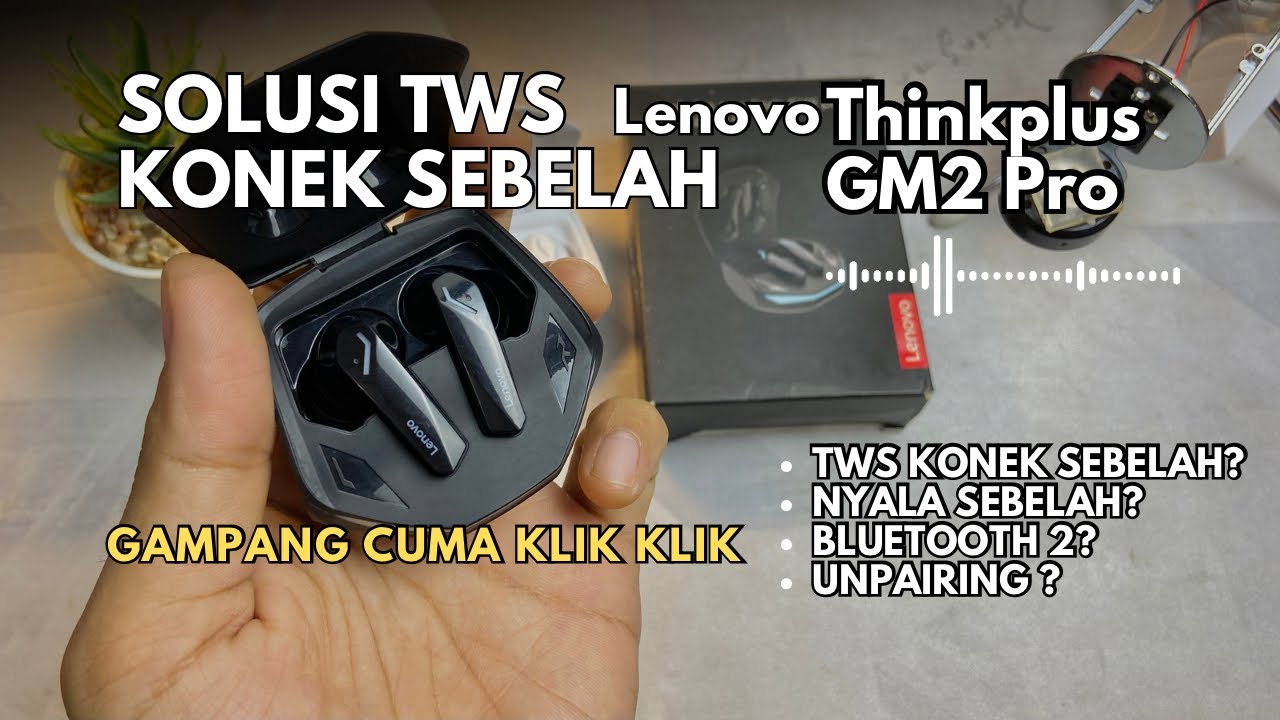 TWS Lenovo Thinkplus GM2 Pro Konek Sebelah?Nyala Sebelah? Bluetooth Dua? Unpairing? Ini Solusinya