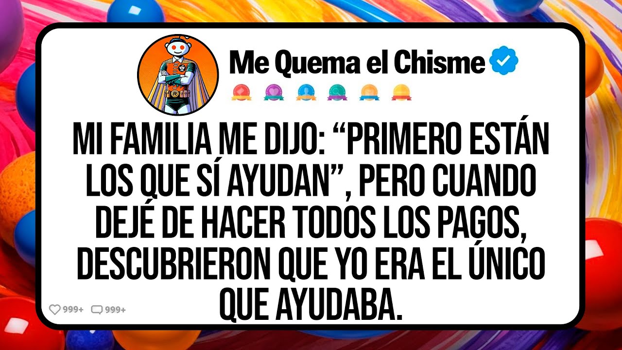 Mi Familia Me Dijo: “Primero Están Los Que Sí Ayudan”, Pero Cuando Dejé De Hacer Todos Los Pagos...