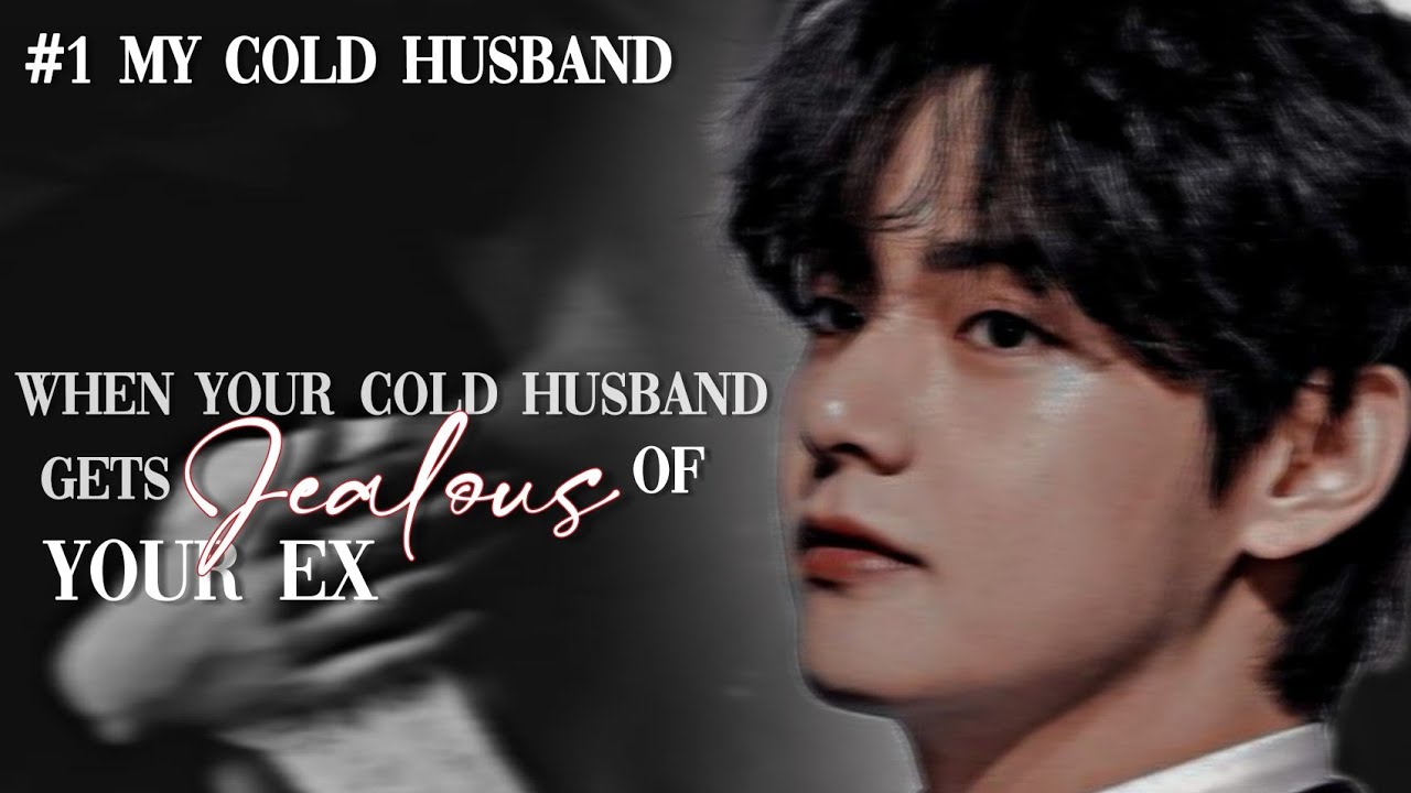 #1 When your Cold husband gets jealous of your EX || My cold husband || Taehyung ff