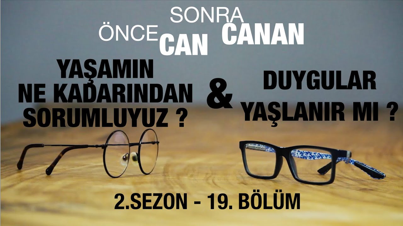 Yaşamın Ne Kadarından Sorumluyuz & Duygular Yaşlanır Mı ? | Önce CAN Sonra CANAN |Sezon 2| 19.Bölüm