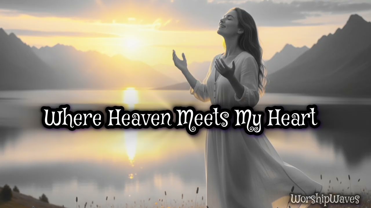 Where Heaven Meets My Heart | Christian Powerful Worship Songs 